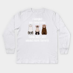 Need More Ferrets Kids Long Sleeve T-Shirt